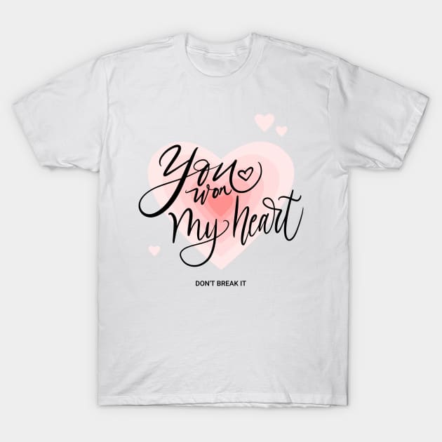 You Won My Heart Don't Break My Heart Valentines day Romantic T-Shirt by Tip Top Tee's